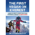 The First Vegan on Everest: Climbing the World's 14 highest peaks to raise environmental awareness. My story to Everest
