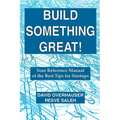 Build Something Great!: Your Reference Manual of the Best Tips for Startups
