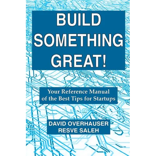 Build Something Great!: Your Reference Manual of the Best Tips for Startups