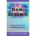 Reiki Self-Healing 101: An Easy Introduction to Reiki Self-Healing