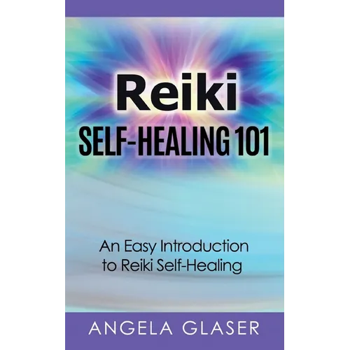 Reiki Self-Healing 101: An Easy Introduction to Reiki Self-Healing