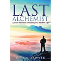 The Last Alchemist: Ancient Hermetic Wisdom for a Modern Life
