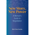 New Story, New Power: A Woman's Guide to Negotiation