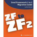 Zend Framework 1 to 2 Migration Guide: a php[architect] guide