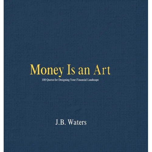 Money Is an Art: 100 Quotes for Designing Your Financial Landscape