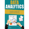 Data Analytics: Essentials to Master Data Analytics and Get Your Business to the Next Level