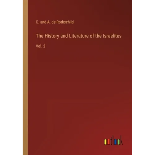 The History and Literature of the Israelites: Vol. 2