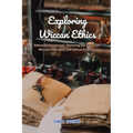 Exploring Wiccan Ethics: Ethical Enchantments: Nurturing the Soul with Wiccan Philosophy and Ethical Practices