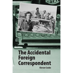 The Accidental Foreign Correspondent - Paperback