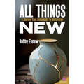 All Things New: A Journey from Brokenness to Restoration