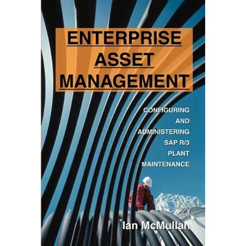 Enterprise Asset Management: Configuring and Administering SAP R/3 Plant Maintenance