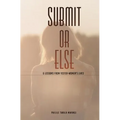 SUBMIT or ELSE: & Lessons from Yester-women's Lives