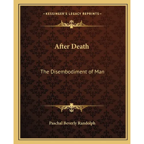 After Death: The Disembodiment of Man