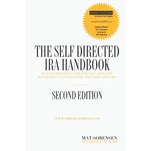 The Self-Directed IRA Handbook, Second Edition: An Authoritative Guide For Self Directed Retirement Plan Investors and Their Advisors