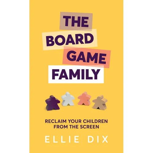 The Board Game Family: Reclaim Your Children from the Screen