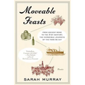 Moveable Feasts: From Ancient Rome to the 21st Century, the Incredible Journeys of the Food We Eat