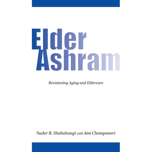 Elder Ashram: Revisioning aging and eldercare