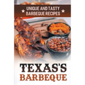 Texas's Barbeque: Unique And Tasty Barbeque Recipes: Making Texas Food