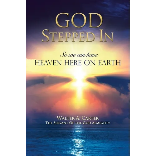 God Stepped In: So we can have Heaven Here on Earth