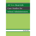 All New Real-Life Case Studies for School Administrators