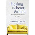 Healing the Heart and Mind: The Therapist's Workbook of Poetry