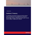 Carleton's Treasury: A valuable hand-book of general information, and a condensed encyclopedia of universal knowledge, being a reference book upon nea