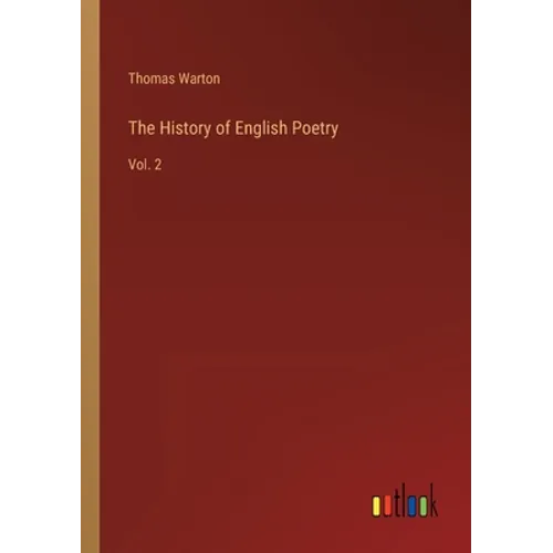 The History of English Poetry: Vol. 2