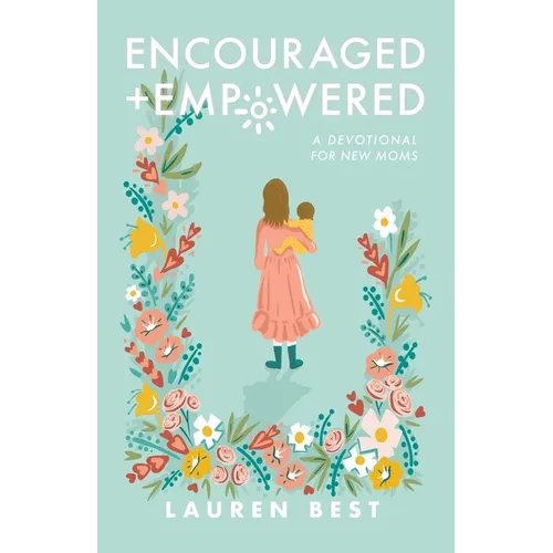 Encouraged + Empowered: A Devotional for New Moms