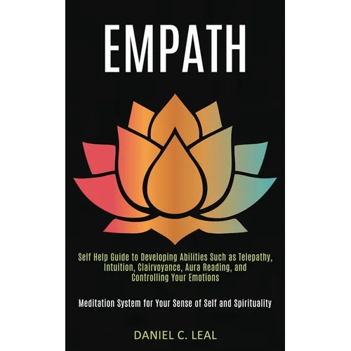 Empath: Self Help Guide to Developing Abilities Such as Telepathy, Intuition, Clairvoyance, Aura Reading, and Controlling Your Emotions (Meditation Sy