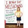 I Brake for Meltdowns: How to Handle the Most Exasperating Behavior of Your 2- To 5-Year-Old