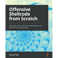 Offensive Shellcode from Scratch: Get to grips with shellcode countermeasures and discover how to bypass them