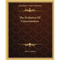 The Evolution Of Consciousness
