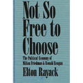 Not So Free to Choose: The Political Economy of Milton Friedman and Ronald Reagan