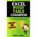Excel Pivot Table Champion: How to Easily Manage and Analyze Giant Databases with Microsoft Excel Pivot Tables