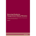 Reversing Pyoderma Gangrenosum: Kidney Filtration The Raw Vegan Plant-Based Detoxification & Regeneration Workbook for Healing Patients. Volume 5