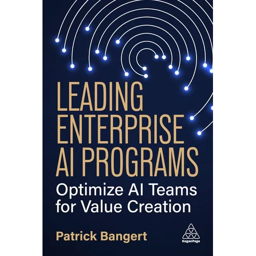 Leading Enterprise AI Programs: Optimize AI Teams for Value Creation