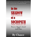 In the SHADOW of a SOCIOPATH: My Years of Hell with a Sociopath AKA Sadistic Abuser