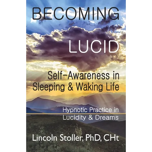Becoming Lucid: Self-Awareness in Sleeping & Waking Life, Hypnotic Practice in Lucidity & Dreams