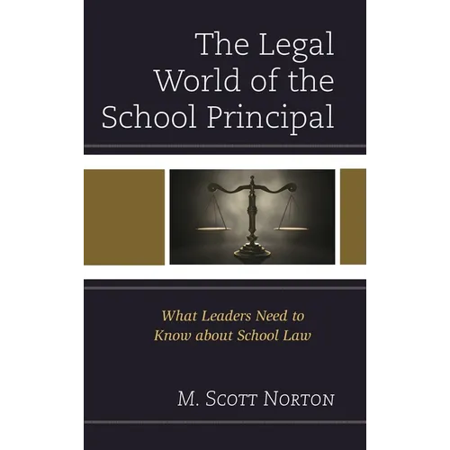 Legal World of the School Principal: What Leaders Need to Know about School Law
