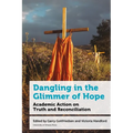 Dangling in the Glimmer of Hope: Academic Action on Truth and Reconciliation
