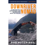 Downriver Nomad: A Triathlete's Adventures and Adversities into the Rapids