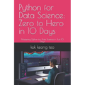 Python for Data Science: Zero to Hero in 10 Days: Mastering Python for Data Science in Just 10 Days
