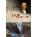 David Livingstone: Missionary, Explorer, Abolitionist