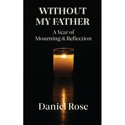 Without My Father: A Year of Mourning and Reflection