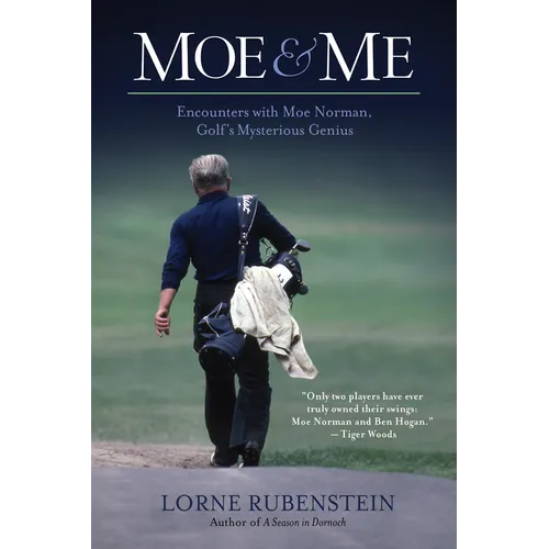 Moe and Me: Encounters with Moe Norman, Golf's Mysterious Genius