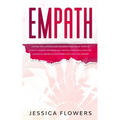 Empath The Practical Survival Guide for Empaths and Highly Sensitive People to Healing Themselves and Thriving In Their Lives, Even if You Constantly