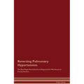 Reversing Pulmonary Hypertension The Raw Vegan Detoxification & Regeneration Workbook for Curing Patients.