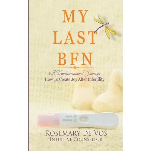 My Last BFN: A Transformational Journey: How To Create Joy After Infertility
