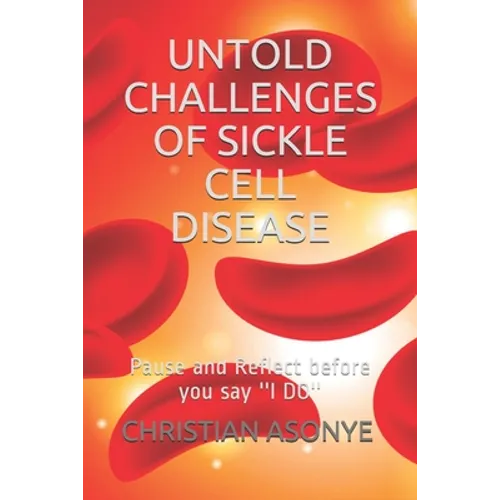 Untold Challenges of Sickle Cell Disease: Pause and Reflect before you say ''I DO''