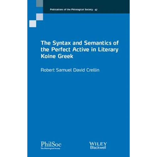 The Syntax and Semantics of the Perfect Active in Literary Koine Greek